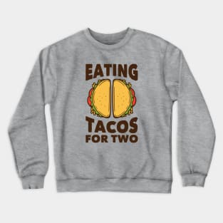 Eating Tacos for Two // Funny Pregnancy Quote Crewneck Sweatshirt